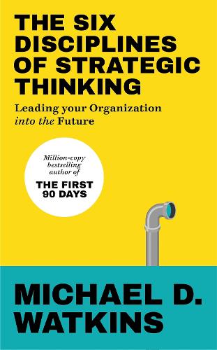 The Six Disciplines of Strategic Thinking: Leading Your Organization Into the Future (Paperback)
