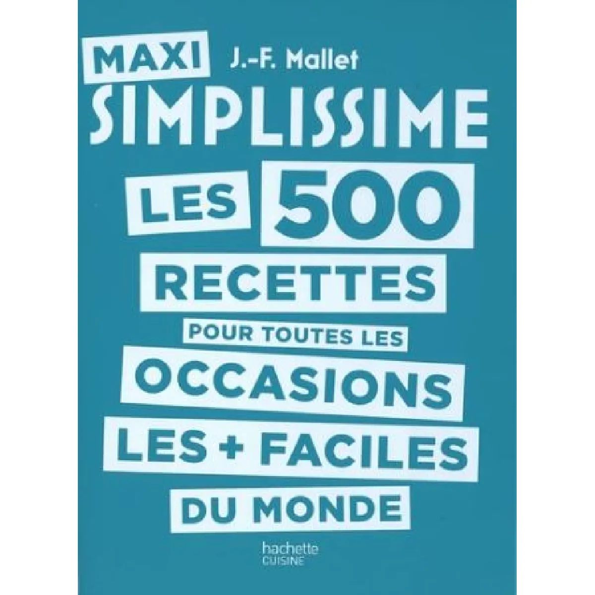 Maxi simplissime : les 500 recettes les + faciles du monde. Les 500 recettes pour toutes les occasions les + faciles du monde · Occasion