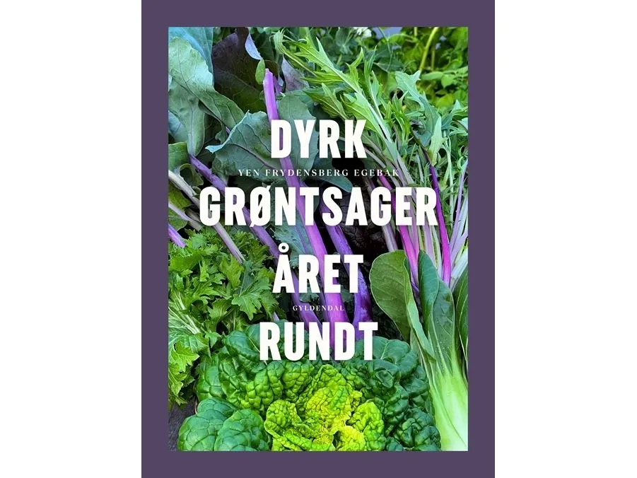 Dyrk grøntsager året rundt | Yen Frydensberg Egebak