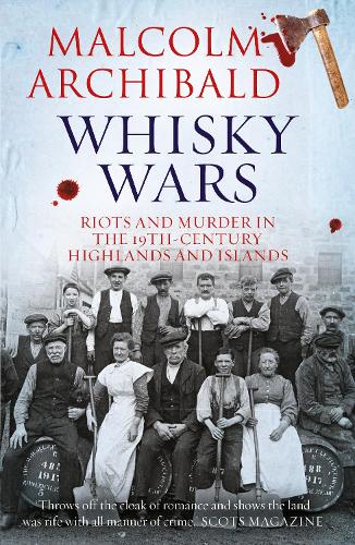 Whisky Wars: Riots and Murder in the 19th century Highlands and Islands (Paperback)