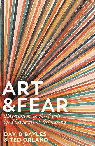 Art & Fear: Observations on the Perils (and Rewards) of Artmaking (Hardback)