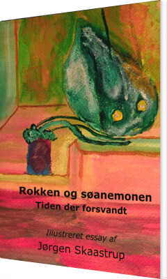 Rokken Og Søanemonen, Tiden Der Forsvandt - Jørgen Skaastrup - Bog