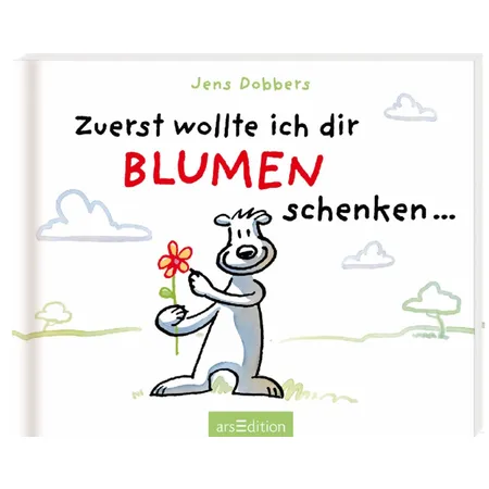ars Edition Zuerst wollte ich dir Blumen schenken ...