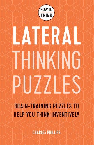 How to Think - Lateral Thinking Puzzles: Brain-training puzzles to help you think inventively (Paperback)
