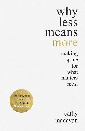 Why Less Means More: Making Space for What Matters Most (Paperback)