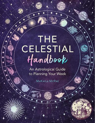 The Celestial Handbook: An Astrological Guide to Planning Your Week - Mind Body Spirit (Paperback)