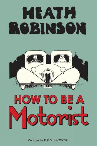 Heath Robinson: How to be a Motorist (Hardback)
