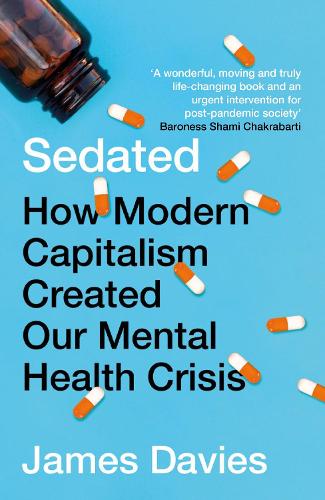 Sedated: How Modern Capitalism Created our Mental Health Crisis (Paperback)
