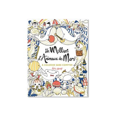 Cahier de coloriage - Un million d'animaux des mers à colorier - First Edition