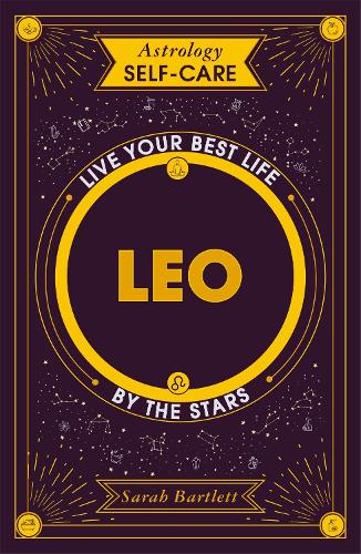Astrology Self-Care: Leo: Live your best life by the stars - Astrology Self-Care (Hardback)